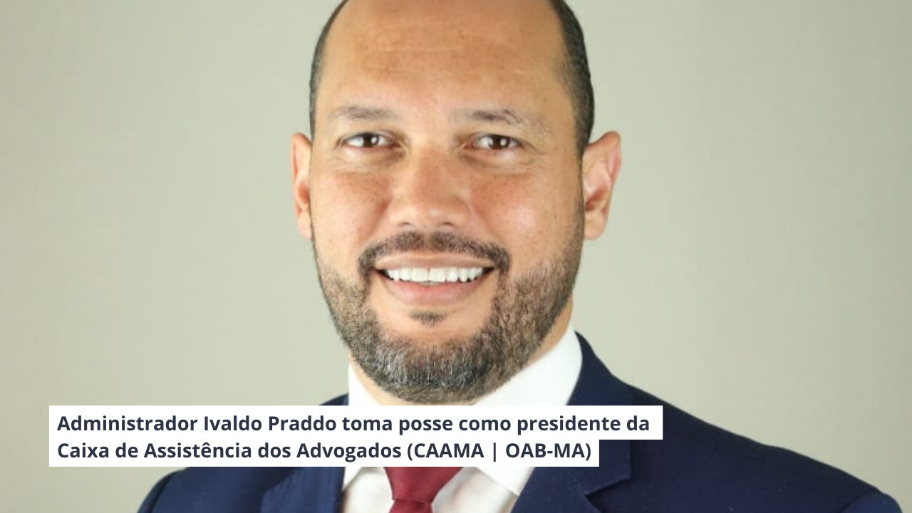 Read more about the article Administrador toma posse como Presidente da Caixa de Assistência dos Advogados do Maranh (CAAMA | OAB-MA)