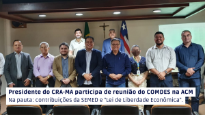 Read more about the article Presidente do CRA-MA participa de reunião do COMDES na ACM. Na pauta: contribuições da SEMED e “Lei de Liberdade Econômica”.